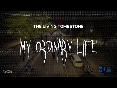 the living tombstone - my ordinary life [ slowed + reverb ] (lyrics)