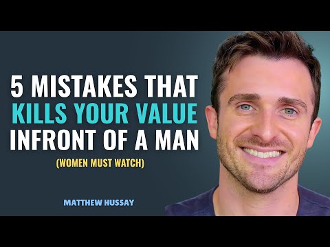 5 Things That Kill Your Value in Front of a Man | Matthew Hussey