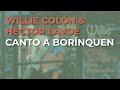 Willie Colón & Héctor Lavoe - Canto a Borínquen (Audio Oficial)