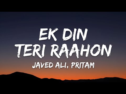 Ek Din Teri Raahon Lyrics - Pritam, Javed Ali • ye dil toh na keh saka