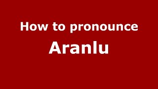 How to pronounce Aranlu