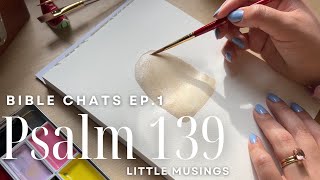 Bible Chats Ep 1: Watercolor and Meditate with me on Psalm 139