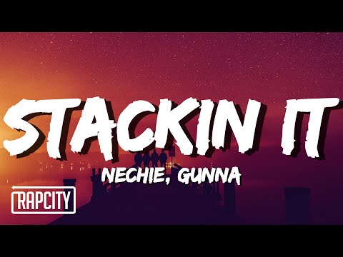 Nechie & Gunna - Stackin It (Lyrics)