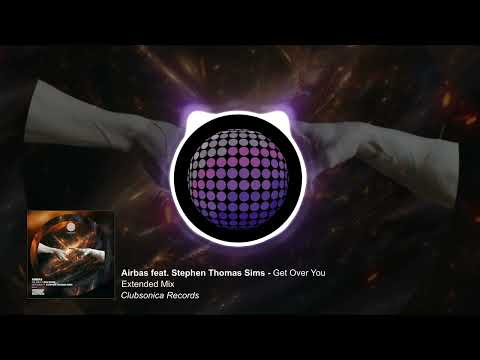 Airbas ft. Stephen Thomas Sims - Get Over You (Extended Mix) [Clubsonica Records]