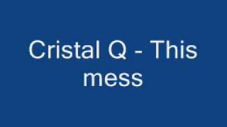 Cristal Q - This mess.wmv