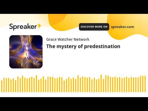 The mystery of predestination
