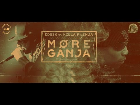 More Ganja - Edsik feat Killa P & Inja - Alouette Street rec