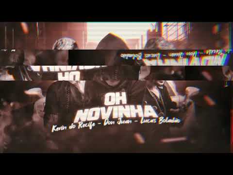 KEVIN DO RECIFE E LUCAS BOLADÃO E MC DON JUAN - OH NOVINHA ( REMIX BREGA FUNK )