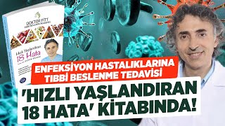 Enfeksiyon Hastalıkları Sağlıklı Beslenmeyle Çözülebilir Mi? 'HIZLI YAŞLANDIRAN 18 HATA' Kitabında!