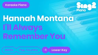 Hannah Montana - I&#39;ll Always Remember You (Lower Key) Piano Karaoke