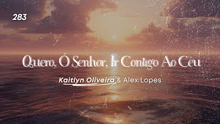 Hino 283 CCB Quero, Ó Senhor, Ir Contigo Ao Céu - Kaitlyn Oliveira Part. Alex Lopes (Violão)