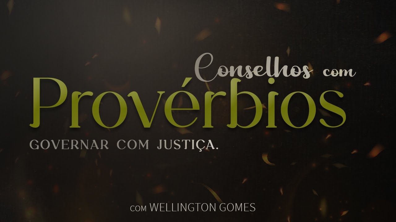 Conselhos com Provérbios | Governar com Justiça.