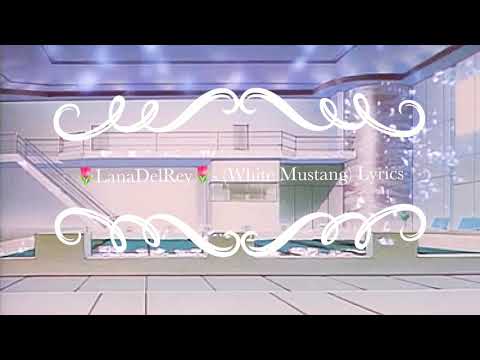 🌷Lana Del Rey🌷(White Mustang) -Lyrics
