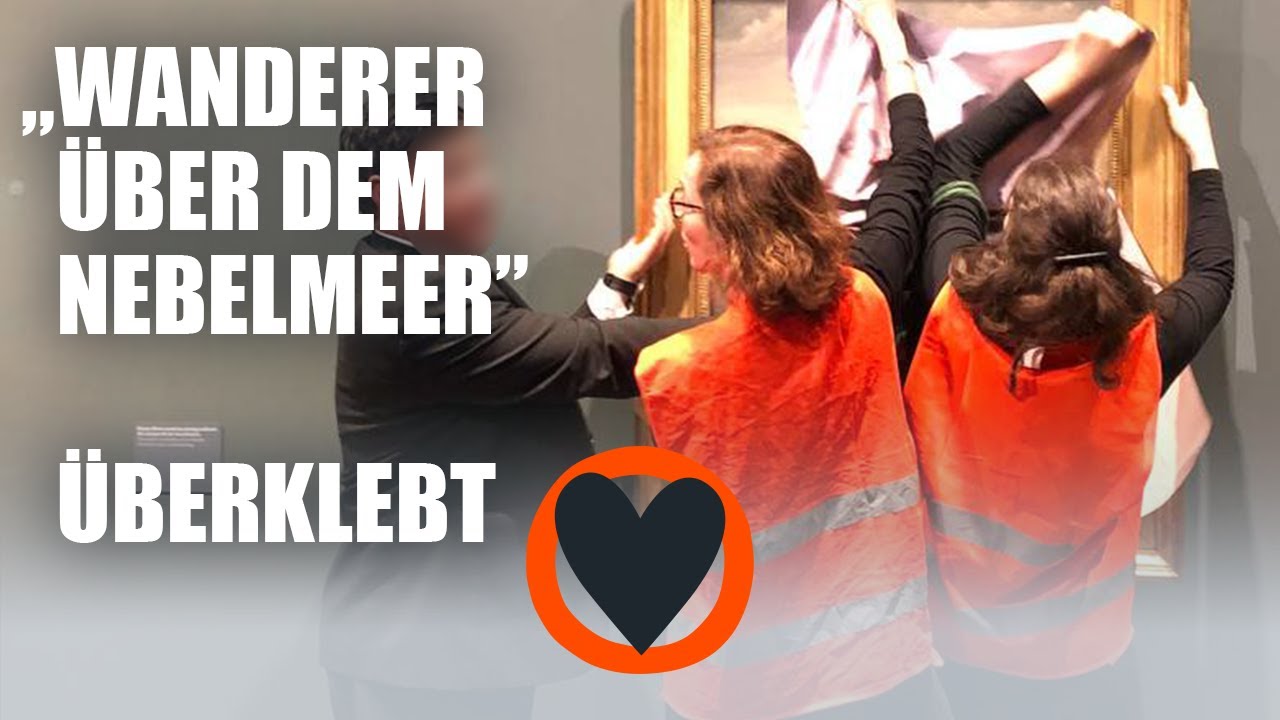 Letzte Generation überklebt „Wanderer über dem Nebelmeer”