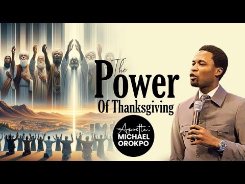 The Power Of Thanksgiving | Apostle Michael Orokpo