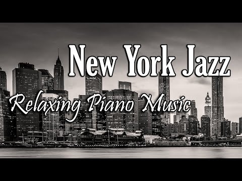 New York Jazz Music 10 Hours  - Relaxing Jazz Piano Music for Background