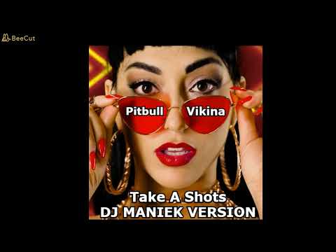 Pitbull - Take A Shots ( feat. Vikina ) Dj Maniek Version (  NOT OFFICIAL VERSION !!!  )