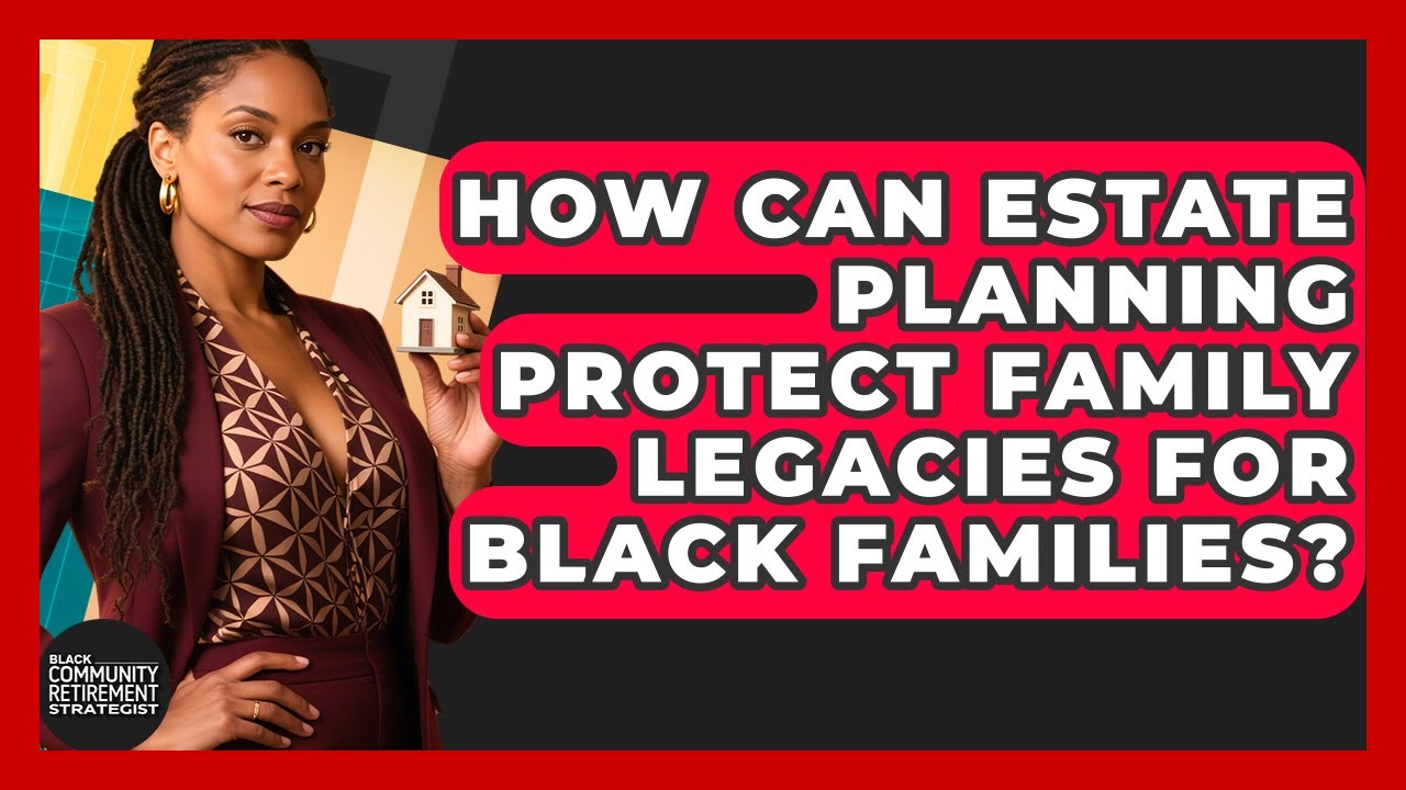 How Can Estate Planning Protect Family Legacies for Black Families?