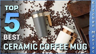 Top 5 Best Ceramic Coffee Mugs Review in 2025 | Buying Guide