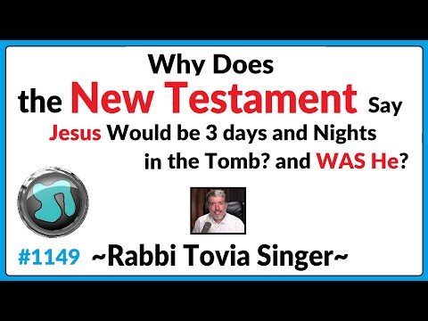 1181 - Why Does the New Testament Say Jesus Would be 3 days and Nights in the Tomb and WAS He?