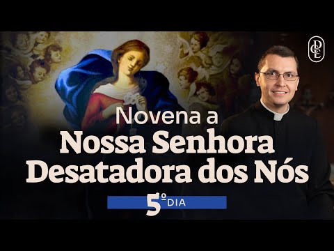 5º dia - Novena a Nossa Senhora Desatadora dos Nós