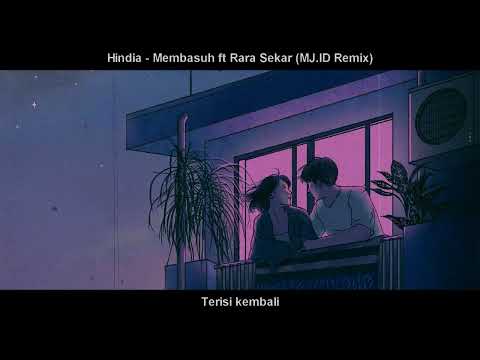 Hindia - Membasuh ft Rara Sekar (MJ.ID Remix)