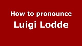 How to pronounce Luigi Lodde