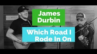 James Durbin - "Which Road I Rode In On"