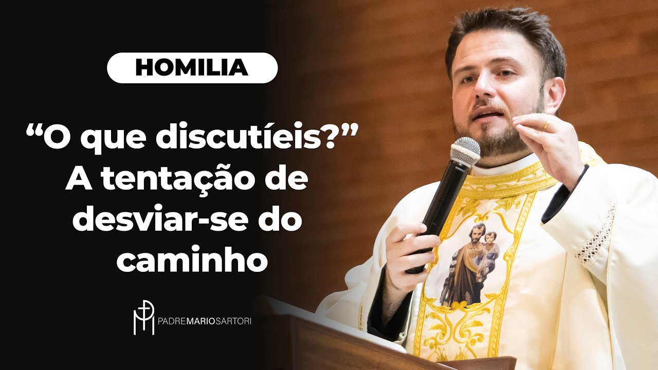 #HOMILIA "O que discutíeis?" A tentação de desviar-se do verdadeiro caminho | Padre Mario Sartori