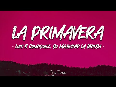 Luis R Conriquez, Su Majestad La Brissa - La Primavera (Letra\Lyrics)