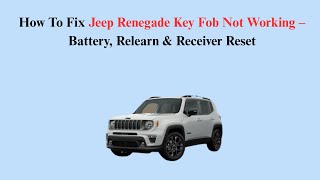 How To Fix Jeep Renegade Key Fob Not Working – Battery, Relearn & Receiver Reset
