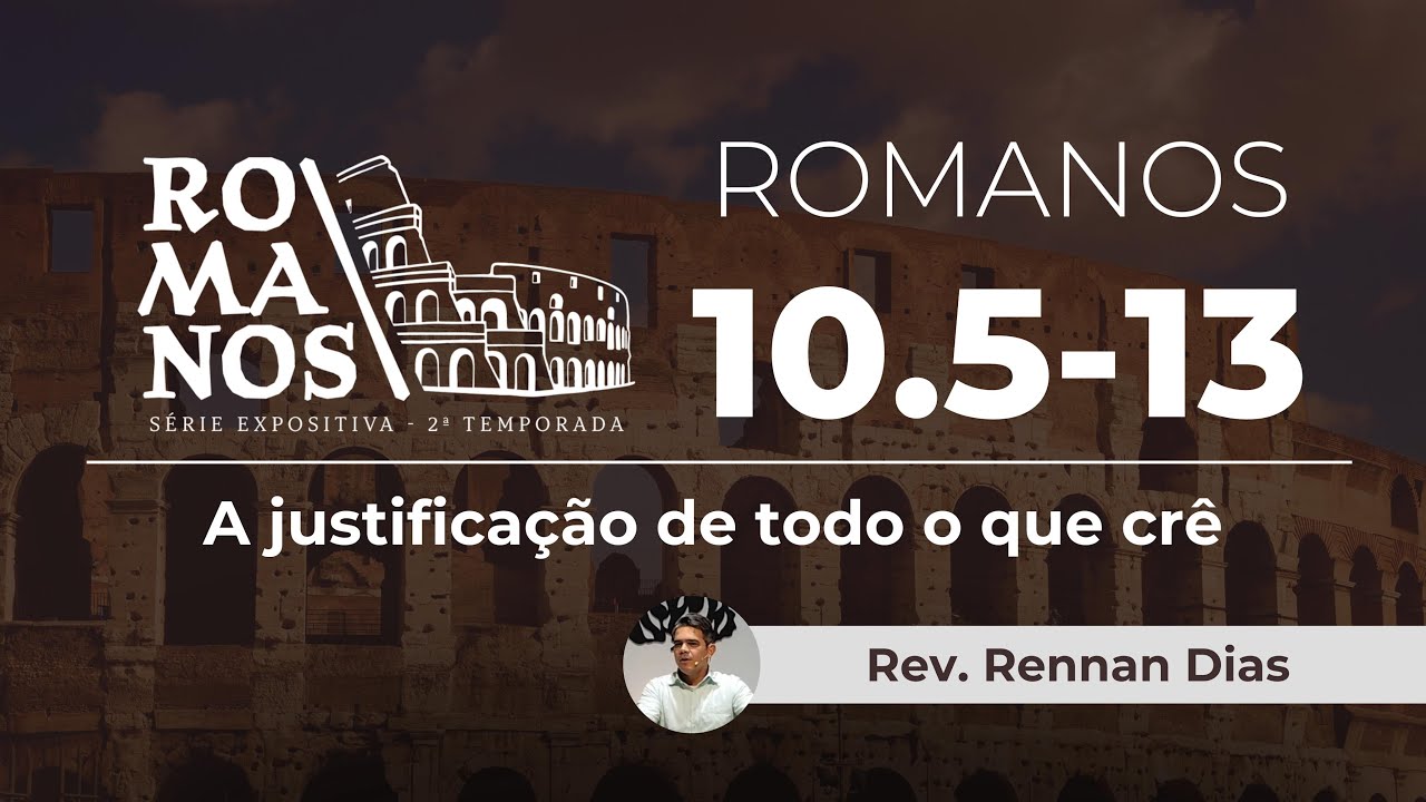 A justificação de todo o que crê - ROMANOS 10.5-13 / Rennan Dias