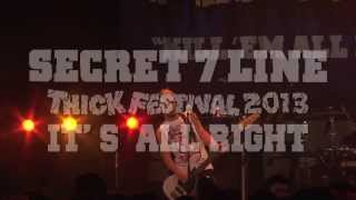 SECRET 7 LINE [IT'S ALL RIGHT] THICK FESTIVAL 2013
