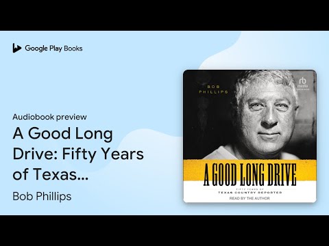 A Good Long Drive: Fifty Years of Texas Country… by Bob Phillips · Audiobook preview