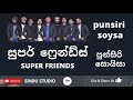 RAN KENDIYAKIIN PUNSIRI SOYSA WITH SUPER FRIENDS පුන්සිරි සොයිසා සු�