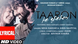 Taaron Ke Shehar Lyrical Song: Neha Kakkar, Sunny Kaushal | Jubin Nautiyal,Jaani | Bhushan Kumar