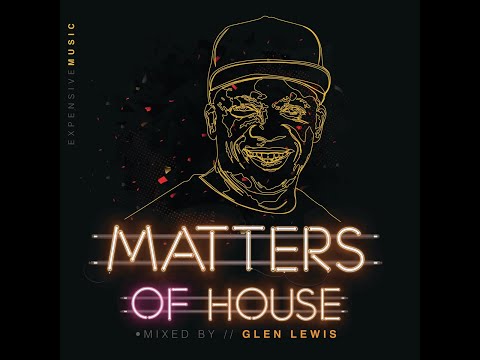 Matters Of House - Mixed by Glen Lewis [2017]