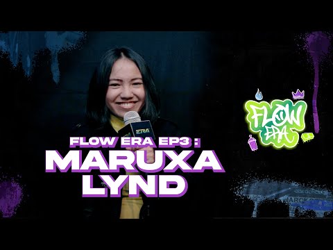 Flow ERA  EP 3: Maruxa Lynd