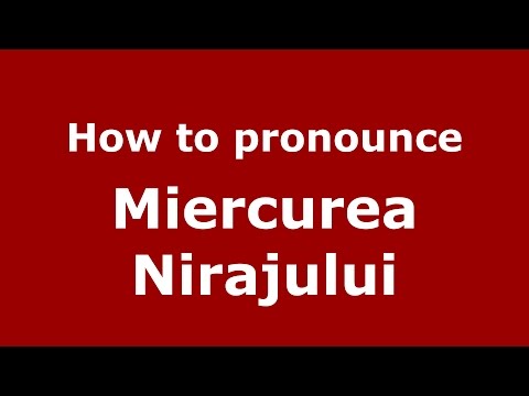 How to pronounce Miercurea Nirajului (Romanian/Romania)  - PronounceNames.com