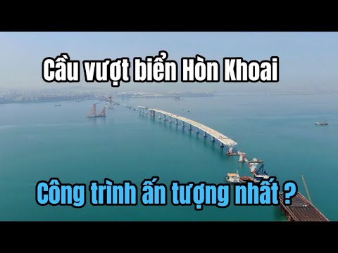 Cầu vượt biển Hòn Khoai: Công trình tuyệt vời nhất?