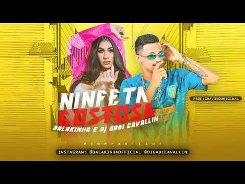 MC BALAKINHA E DJ GABI CAVALLIN - NINFETA GOSTOSA ( SE INSCREVE NO CANAL )