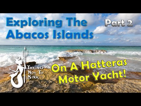 Exploring The Abacos In Our Hatteras Motor - Yacht Part 2  E189