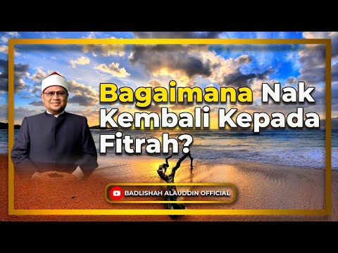 “Bagaimana Nak Kembali Kepada Fitrah?” - Dato' Dr. Badli Shah Alauddin