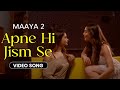 Apne Hi Jism Se Video Song Maaya 2 Director S Cut Leena Jumani Priyal Gor Vikram Bhatt