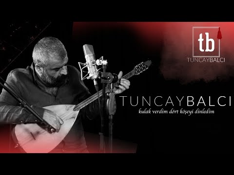 TUNCAY BALCI | Kulak Verdim Dört Köşeyi Dinledim
