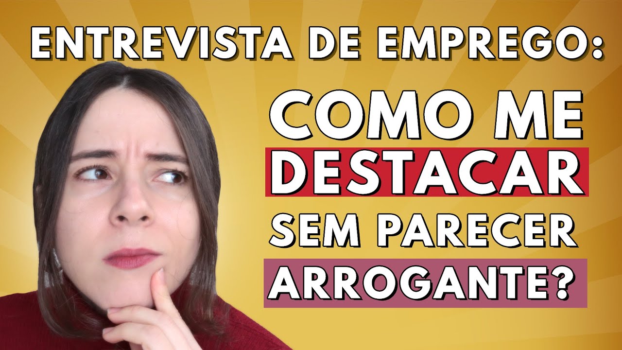 DÁ PRA VOCÊ SE DESTACAR NA ENTREVISTA SEM PARECER ARROGANTE e SEM MENTIR! Perca o medo de se vender!