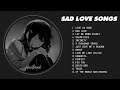 Best Slowed Songs Playlist Sad Songs For Sad People Sad Love Songs That Make You Cry