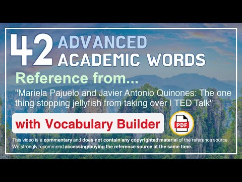 42 Advanced Academic Words Ref from "The one thing stopping jellyfish from taking over | TED Talk"