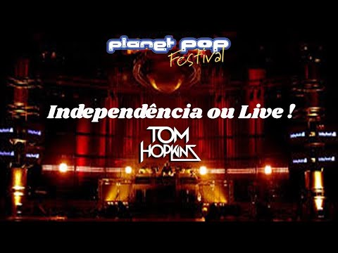 DJ TOM HOPKINS - INDEPENDENCIA OU LIVE ( ESPECIAL PLANET POP FESTIVAL )