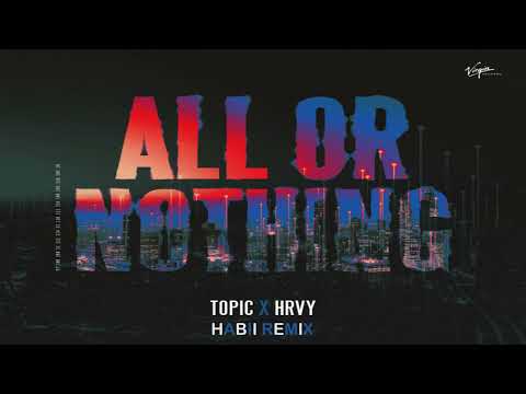 Topic x HRVY - All Or Nothing (Habiib Remix)